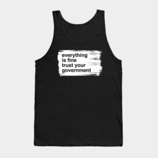 everything-is-fine-trust-your-government Tank Top