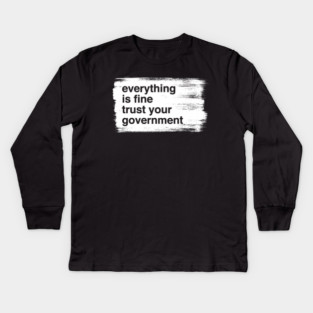 everything-is-fine-trust-your-government Kids Long Sleeve T-Shirt