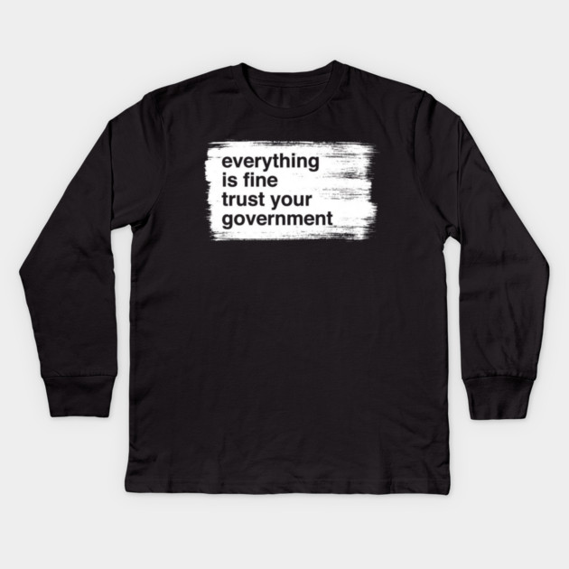 everything-is-fine-trust-your-government Kids Long Sleeve T-Shirt by Creatifly Graphic Tees