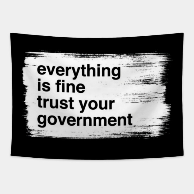 everything-is-fine-trust-your-government Tapestry by Creatifly Graphic Tees