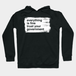 everything-is-fine-trust-your-government Hoodie
