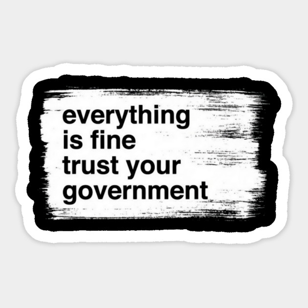 everything-is-fine-trust-your-government Magnet by Creatifly Graphic Tees