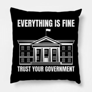 everything-is-fine-trust-your-government Pillow