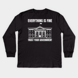 everything-is-fine-trust-your-government Kids Long Sleeve T-Shirt