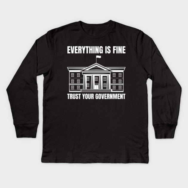 everything-is-fine-trust-your-government Kids Long Sleeve T-Shirt by Creatifly Graphic Tees