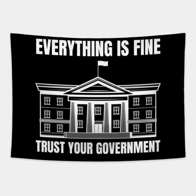 everything-is-fine-trust-your-government Tapestry by Creatifly Graphic Tees
