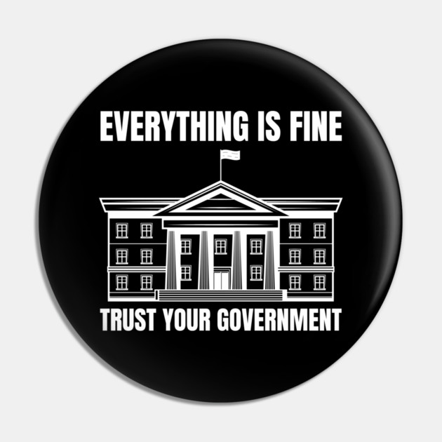 everything-is-fine-trust-your-government Pin by Creatifly Graphic Tees