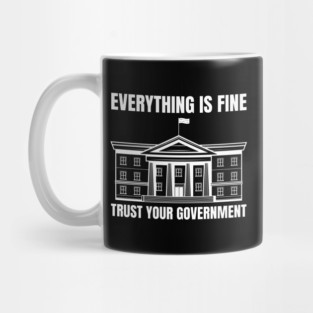 everything-is-fine-trust-your-government Mug