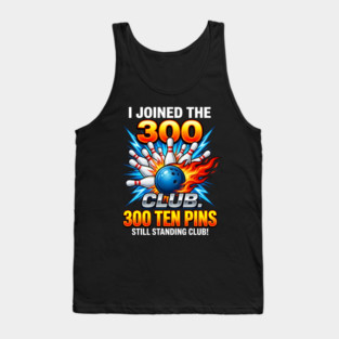 i-joined-300-club-ten-pins-still-standing-funny-bowling Tank Top