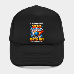 i-joined-300-club-ten-pins-still-standing-funny-bowling Hat