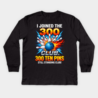 i-joined-300-club-ten-pins-still-standing-funny-bowling Kids Long Sleeve T-Shirt