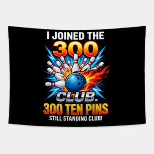 i-joined-300-club-ten-pins-still-standing-funny-bowling Tapestry