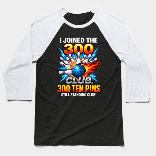 i-joined-300-club-ten-pins-still-standing-funny-bowling Baseball T-Shirt by Creatifly Graphic Tees