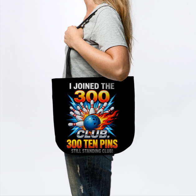 i-joined-300-club-ten-pins-still-standing-funny-bowling by Creatifly Graphic Tees