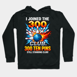 i-joined-300-club-ten-pins-still-standing-funny-bowling Hoodie