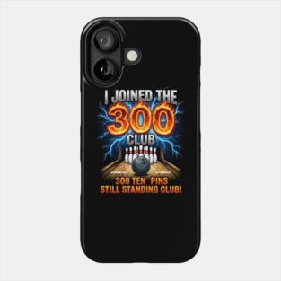 i-joined-300-club-ten-pins-still-standing-funny-bowling Phone Case