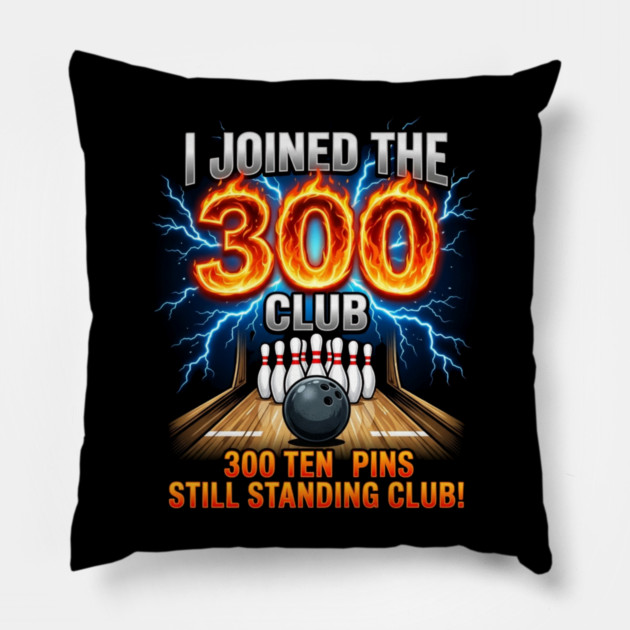 i-joined-300-club-ten-pins-still-standing-funny-bowling Pillow by Creatifly Graphic Tees