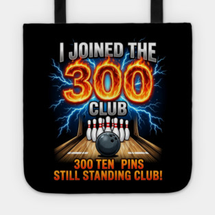 i-joined-300-club-ten-pins-still-standing-funny-bowling Tote