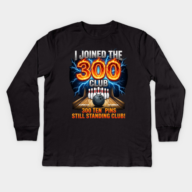 i-joined-300-club-ten-pins-still-standing-funny-bowling Kids Long Sleeve T-Shirt by Creatifly Graphic Tees