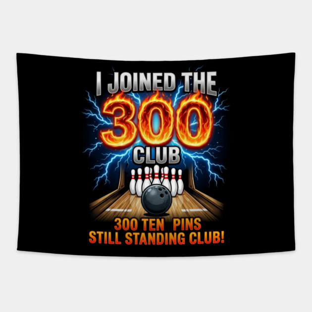 i-joined-300-club-ten-pins-still-standing-funny-bowling Tapestry by Creatifly Graphic Tees