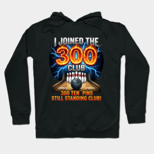i-joined-300-club-ten-pins-still-standing-funny-bowling Hoodie
