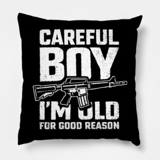 Careful Boy I'm Old for Good Reason Badass Vibes Pillow