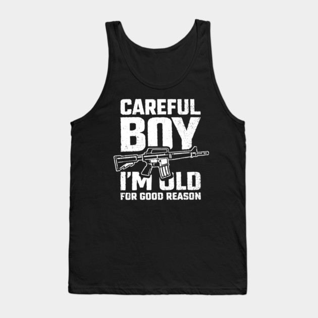 Careful Boy I'm Old for Good Reason Badass Vibes Tank Top by Anticorporati