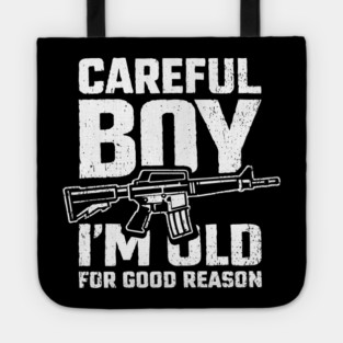 Careful Boy I'm Old for Good Reason Badass Vibes Tote