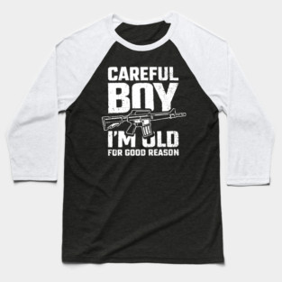 Careful Boy I'm Old for Good Reason Badass Vibes Baseball T-Shirt
