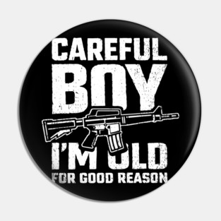 Careful Boy I'm Old for Good Reason Badass Vibes Pin