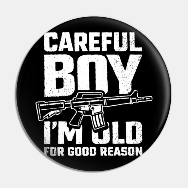 Careful Boy I'm Old for Good Reason Badass Vibes Pin by Anticorporati