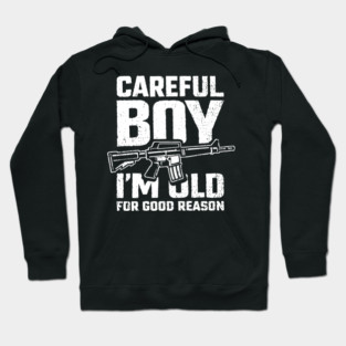 Careful Boy I'm Old for Good Reason Badass Vibes Hoodie