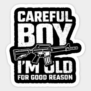 Careful Boy I'm Old for Good Reason Badass Vibes Magnet