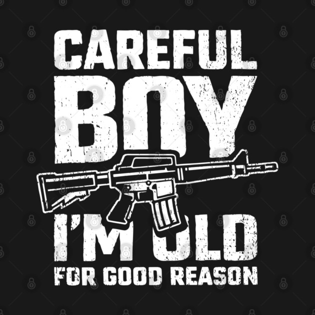 Careful Boy I'm Old for Good Reason Badass Vibes by Anticorporati