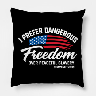 Dangerous Freedom Over Peaceful Slavery Thomas Jefferson Liberty Quote Pillow