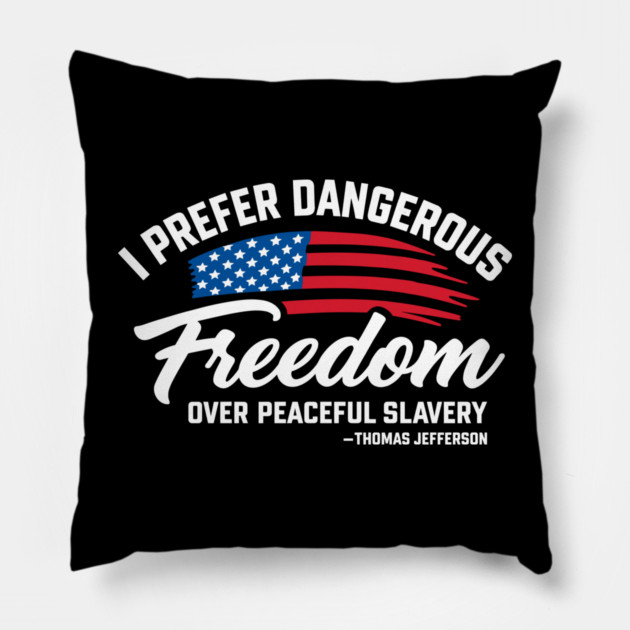 Dangerous Freedom Over Peaceful Slavery Thomas Jefferson Liberty Quote Pillow by Anticorporati