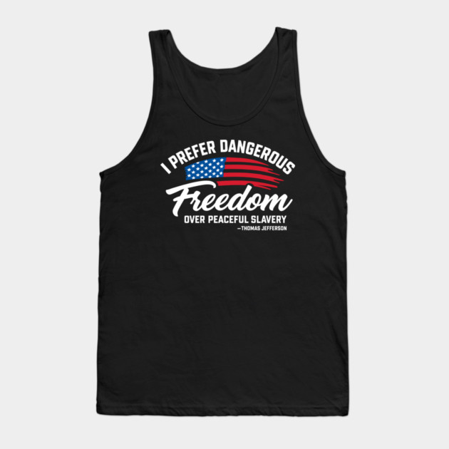 Dangerous Freedom Over Peaceful Slavery Thomas Jefferson Liberty Quote Tank Top by Anticorporati