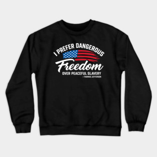 Dangerous Freedom Over Peaceful Slavery Thomas Jefferson Liberty Quote Crewneck Sweatshirt