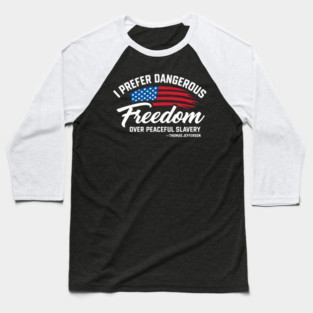 Dangerous Freedom Over Peaceful Slavery Thomas Jefferson Liberty Quote Baseball T-Shirt