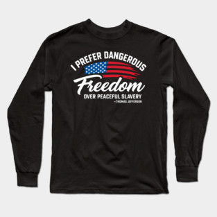 Dangerous Freedom Over Peaceful Slavery Thomas Jefferson Liberty Quote Long Sleeve T-Shirt