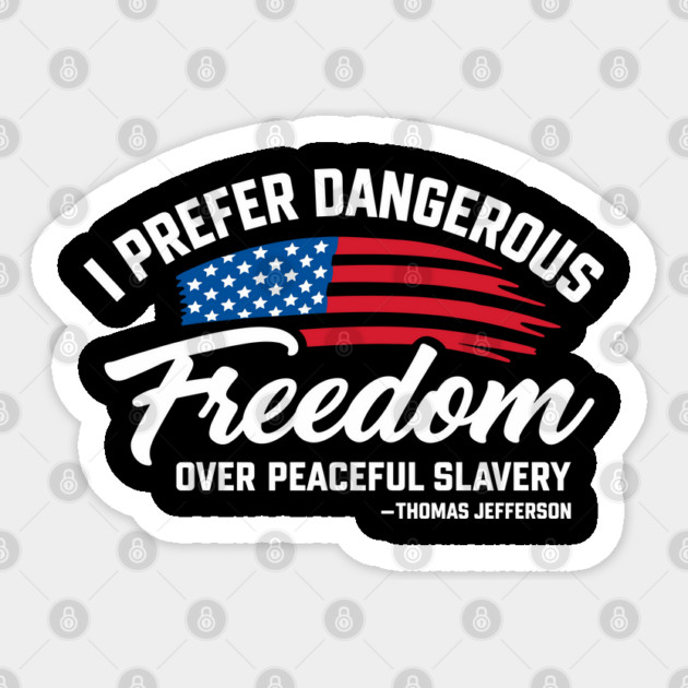 Dangerous Freedom Over Peaceful Slavery Thomas Jefferson Liberty Quote Sticker by Anticorporati