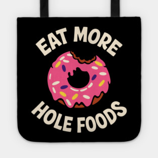 Eat More Hole Foods Junk Food Punny Sarcasm Tote