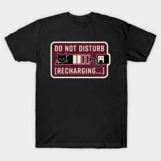 DO NOT DISTURB. RECHARGING. T-Shirt