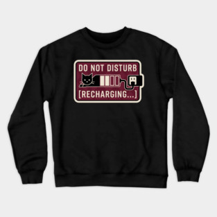 DO NOT DISTURB. RECHARGING. Crewneck Sweatshirt