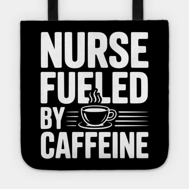 Nurse Fueled by Caffeine Tote by Frank Ring
