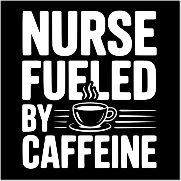 Nurse Fueled by Caffeine Wall Art by Frank Ring