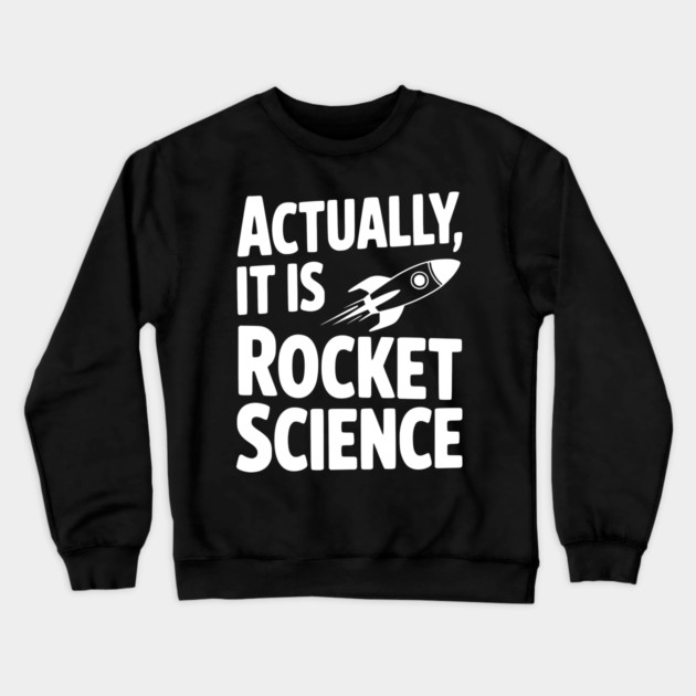 Actually It Is Rocket Science Crewneck Sweatshirt by Frank Ring