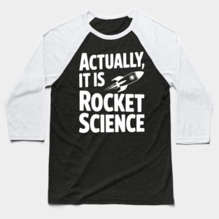 Actually It Is Rocket Science Baseball T-Shirt