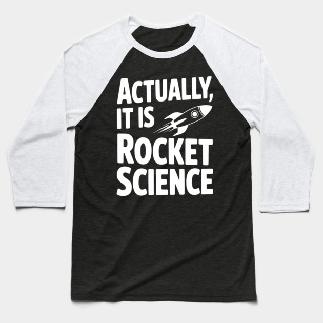 Actually It Is Rocket Science Baseball T-Shirt by Frank Ring
