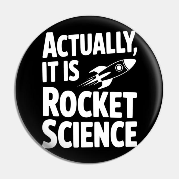 Actually It Is Rocket Science Pin by Frank Ring